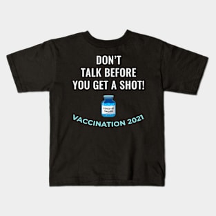 Don't Talk Before You Get a Shot - Vaccination 2021 Kids T-Shirt